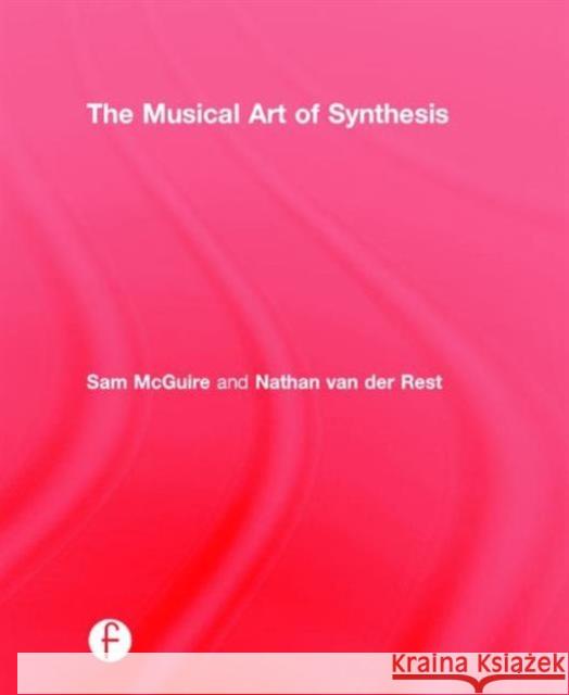 The Musical Art of Synthesis Sam McGuire Nathan Van Der Rest 9781138829770 Focal Press - książka