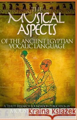 The Musical Aspects of the Ancient Egyptian Vocalic Language Moustafa Gadalla 9781931446853 Tehuti Research Foundation - książka