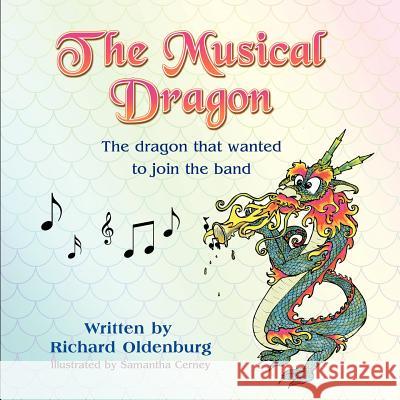 The Musical Dragon: The Dragon That Wanted to Join the Band Richard Oldenburg Samantha Cerney  9781618970435 Eloquent Books - książka