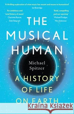 The Musical Human: A History of Life on Earth – A BBC Radio 4 'Book of the Week' Michael Spitzer 9781526602787 Bloomsbury Publishing PLC - książka