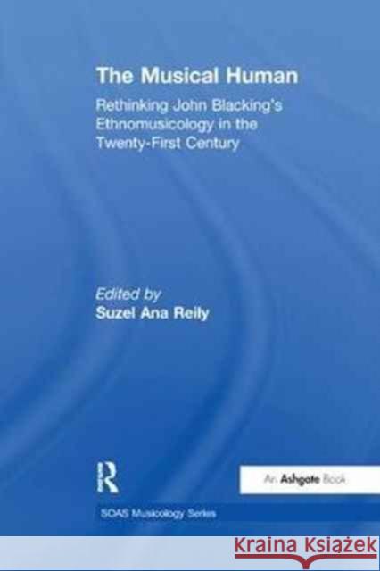 The Musical Human: Rethinking John Blacking's Ethnomusicology in the Twenty-First Century  9781138262843 Taylor and Francis - książka