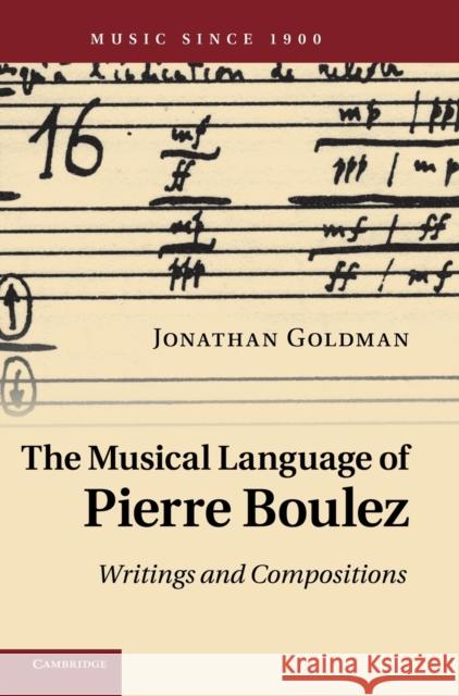 The Musical Language of Pierre Boulez: Writings and Compositions Goldman, Jonathan 9780521514903  - książka