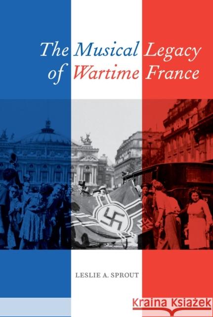 The Musical Legacy of Wartime France: Volume 16 Sprout, Leslie A. 9780520275300  - książka