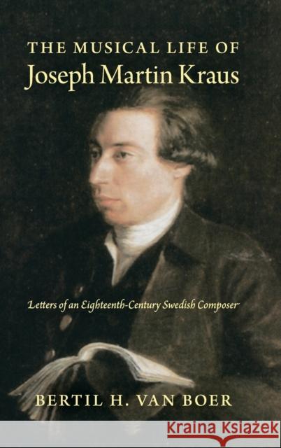 The Musical Life of Joseph Martin Kraus: Letters of an Eighteenth-Century Swedish Composer Van Boer, Bertil H. 9780253012746 Indiana University Press - książka