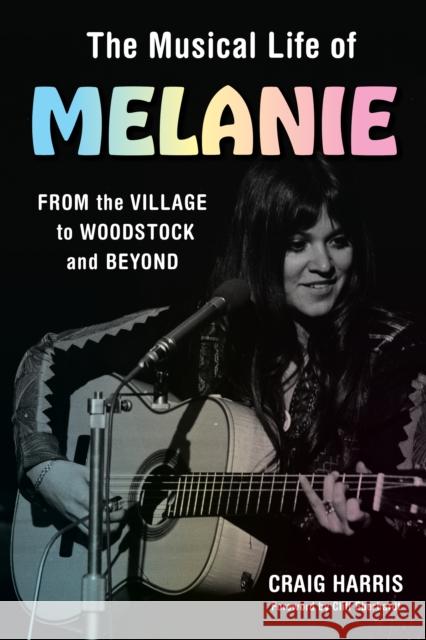 The Musical Life of Melanie: From the Village to Woodstock and Beyond Craig Harris 9798881801625 Rowman & Littlefield Publishers - książka