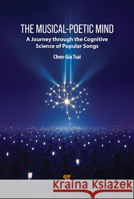The Musical-Poetic Mind: A Journey Through the Cognitive Science of Popular Songs Chen-Gia Tsai 9789815352146 Jenny Stanford Publishing - książka
