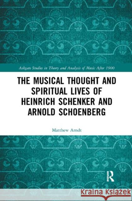 The Musical Thought and Spiritual Lives of Heinrich Schenker and Arnold Schoenberg Matthew Arndt 9780367886462 Routledge - książka