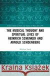 The Musical Thought and Spiritual Lives of Heinrich Schenker and Arnold Schoenberg Matthew Arndt 9780367886462 Routledge