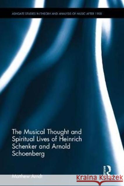 The Musical Thought and Spiritual Lives of Heinrich Schenker and Arnold Schoenberg Matthew Arndt 9781138287259 Routledge - książka