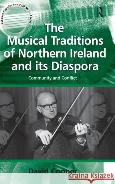 The Musical Traditions of Northern Ireland and its Diaspora: Community and Conflict Cooper, David 9780754662303 ASHGATE PUBLISHING GROUP - książka