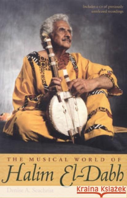 The Musical World of Halim El-Dabh [With CD] Seachrist, Denise 9780873387521 Kent State University Press - książka