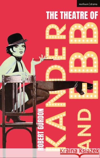 The Musicals of Kander and Ebb Robert (Professor of Theatre and Performance at Goldsmiths, University of London, Goldsmiths, University of London, UK) 9781350107083 Methuen Drama - książka