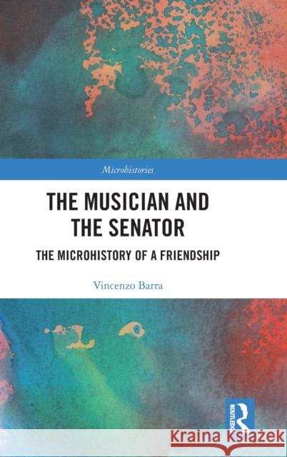 The Musician and the Senator: The Microhistory of a Friendship Vincenzo Barra 9781032274256 Routledge - książka