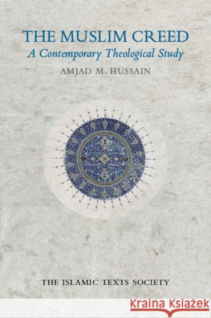 The Muslim Creed: A Contemporary Theological Study Amjad M. Hussain 9781903682951 The Islamic Texts Society - książka