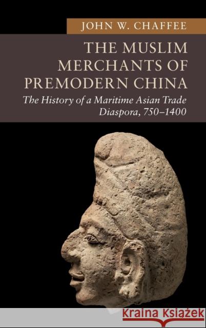 The Muslim Merchants of Premodern China: The History of a Maritime Asian Trade Diaspora, 750-1400 John W. Chaffee 9781107012684 Cambridge University Press - książka