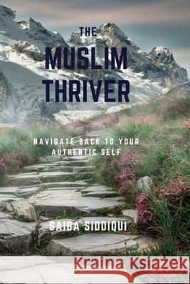 The Muslim Thriver: Navigate back to your authentic self Siddiqui, Saiba 9798735268307 Independently published - książka