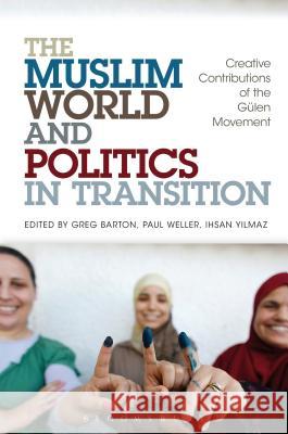 The Muslim World and Politics in Transition: Creative Contributions of the Gulen Movement Barton, Greg 9781441120878  - książka