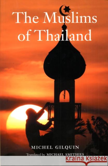 The Muslims of Thailand Michel Gilquin Michael Smithies 9789749575857 Silkworm Books - książka