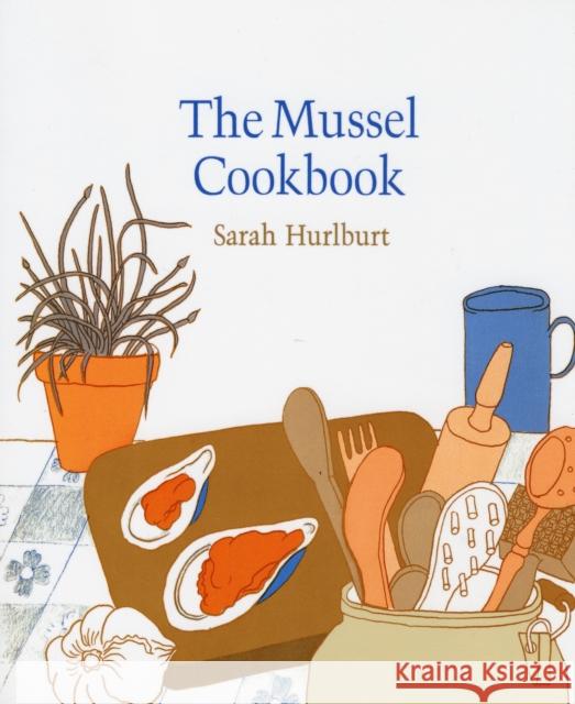 The Mussel Cookbook Sarah Hurlburt 9780674595422 Harvard University Press - książka