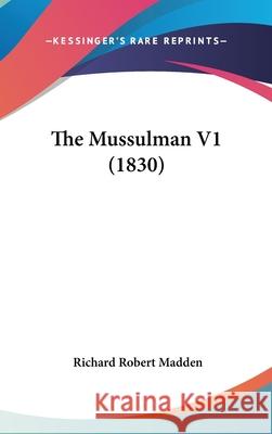 The Mussulman V1 (1830) Richard Robe Madden 9781437406535  - książka