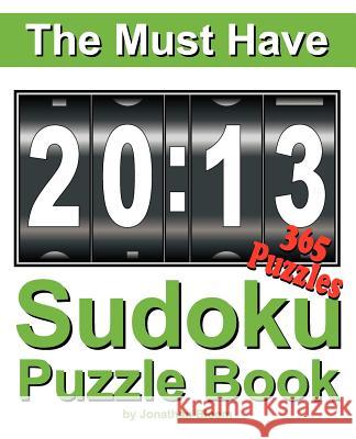 The Must Have 2013 Sudoku Puzzle Book: 365 Sudoku Puzzle Games to challenge you every day of the year. Randomly distributed and ranked from easy and m Bloom, Jonathan 9780987003959 WWW.Buysudokubooks.com - książka