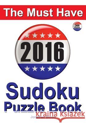 The Must Have 2016 Sudoku Puzzle Book: 366 puzzle daily sudoku book for the leap year. A challenge for every day of the year. 366 Sudoku Games - 5 lev Bloom, Jonathan 9780987004024 Buysudokubooks.com - książka