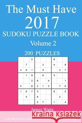 The Must Have 2017 Sudoku Puzzle Book: 200 Puzzles Volume 2 James Watts 9781539726913 Createspace Independent Publishing Platform - książka