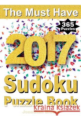 The Must Have 2017 Sudoku Puzzle Book: 365 daily sudoku puzzle book for 2017 sudoku. Sudoku puzzles for every day of the year. 365 Sudoku Games - 5 le Bloom, Jonathan 9780987004055 Buysudokubooks.com - książka