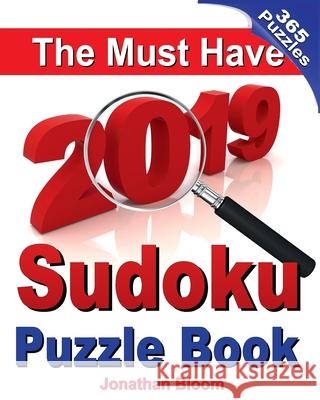The Must Have 2019 Sudoku Puzzle Book: The 2019 sudoku puzzle book with 365 daily sudoku grids. Sudoku puzzles for every day of the year. 365 Sudoku G Bloom, Jonathan 9781727789300 Createspace Independent Publishing Platform - książka