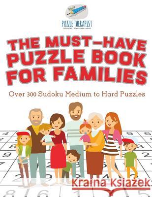 The Must-Have Puzzle Book for Families Over 300 Sudoku Medium to Hard Puzzles Puzzle Therapist 9781541941441 Puzzle Therapist - książka