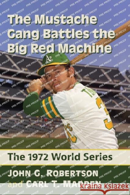The Mustache Gang Battles the Big Red Machine: The 1972 World Series John G. Robertson Carl T. Madden 9781476688602 McFarland & Company - książka