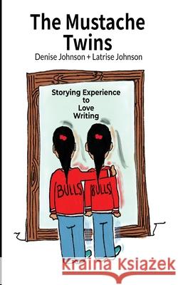 The Mustache Twins: Storying Experience to Love Writing Denise Johnson Latrise Johnson 9781735166315 Mustache Twins Press - książka