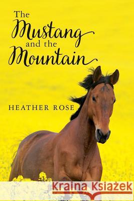 The Mustang and the Mountain Heather Rose 9781517561512 Createspace Independent Publishing Platform - książka