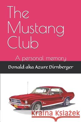 The Mustang Club: A personal memory Dirnberger, Donald Aka Azure 9781798433737 Independently Published - książka