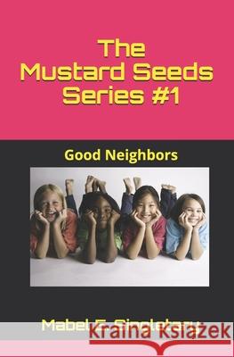 The Mustard Seeds Series #1: Good Neighbors Felicia Murrell Jbryson                                  Mabel Elizabeth Singletary 9780988655355 Mightywaybooks.com - książka