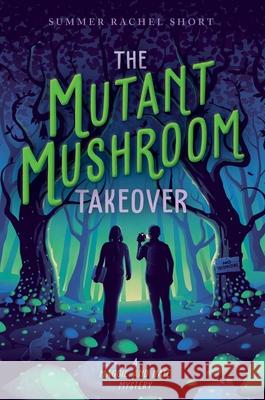 The Mutant Mushroom Takeover Summer Rachel Short 9781534468658 Simon & Schuster Books for Young Readers - książka