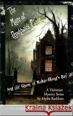 The Mute of Pendywick Place: And the Ghost of Robin Hood's Bay Alydia Rackham 9781983598029 Createspace Independent Publishing Platform - książka