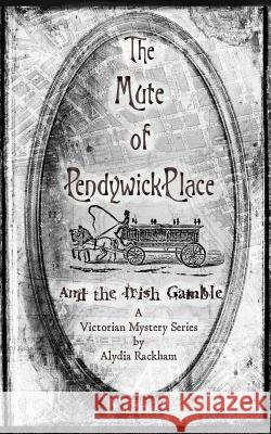 The Mute of Pendywick Place: And the Irish Gamble Alydia Rackham 9781546518891 Createspace Independent Publishing Platform - książka