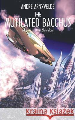 The Mutilated Bacchus Andre Arnyvelde Brian Stableford 9781612274331 Hollywood Comics - książka