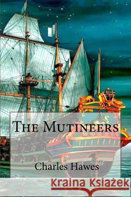 The Mutineers Charles Hawes Charles Hawes Paula Benitez 9781546843764 Createspace Independent Publishing Platform - książka