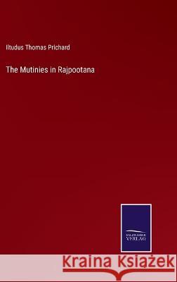 The Mutinies in Rajpootana Iltudus Thomas Prichard   9783375106355 Salzwasser-Verlag - książka