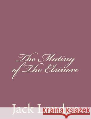 The Mutiny of The Elsinore London, Jack 9781494492045 Createspace - książka