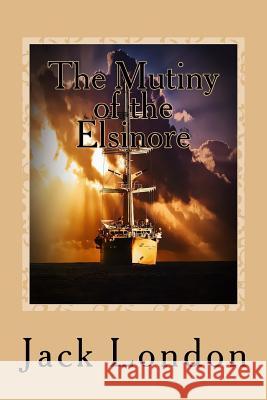 The Mutiny of the Elsinore Jack London 9781542988162 Createspace Independent Publishing Platform - książka