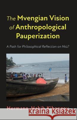 The Mvengian Vision of Anthropological Pauperization Hermann-Habib Kibangou 9781666737097 Wipf & Stock Publishers - książka