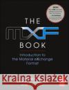 The Mxf Book: An Introduction to the Material Exchange Format Wells, Nick 9780240806938 Focal Press