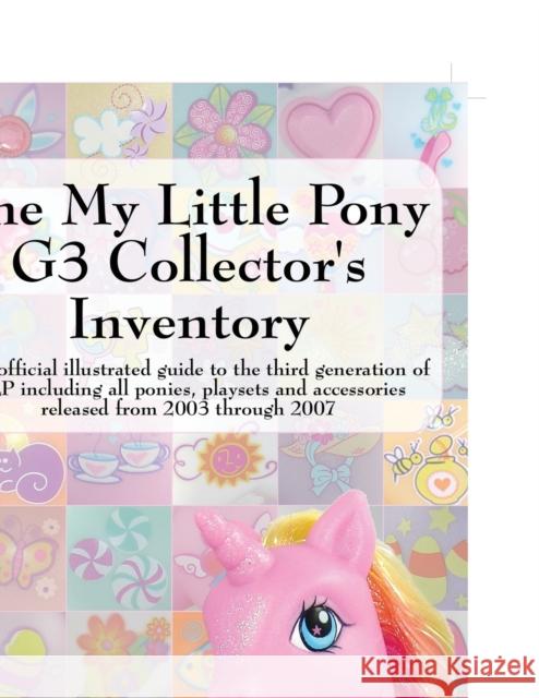 The My Little Pony G3 Collector's Inventory: An Unofficial Illustrated Guide to the Third Generation of Mlp Including All Ponies, Playsets and Accesso Hayes, Summer 9780978606350 Priced Nostalgia Press - książka