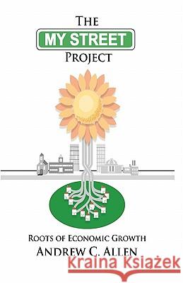 The My Street Project: Roots of Economic Growth Andrew C. Allen Greg Kelly 9781453794685 Createspace - książka