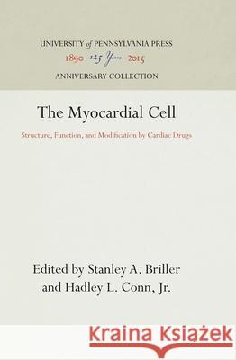 The Myocardial Cell: Structure, Function, and Modification by Cardiac Drugs Briller, Stanley A. 9781512810646 University of Pennsylvania Press - książka