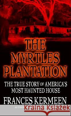 The Myrtles Plantation: The True Story of America's Most Haunted House Frances Kermeen 9780446614153 Warner Books - książka