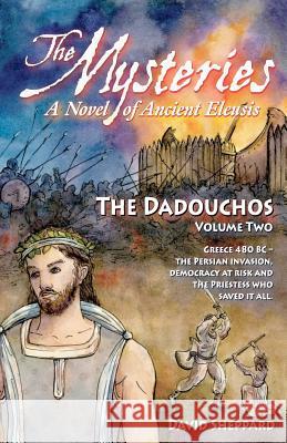 The Mysteries - The Dadouchos: A Novel of Ancient Eleusis David Sheppard Richard Sheppard 9780981800738 Tragedy's Workshop - książka